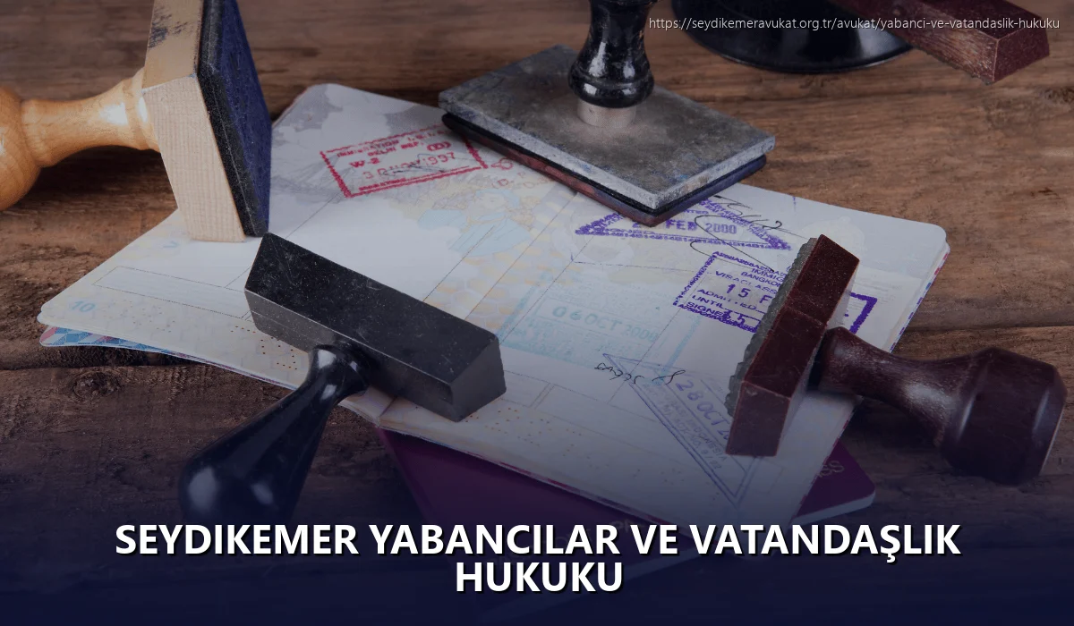 Seydikemer Yabancılar ve Vatandaşlık Hukuku